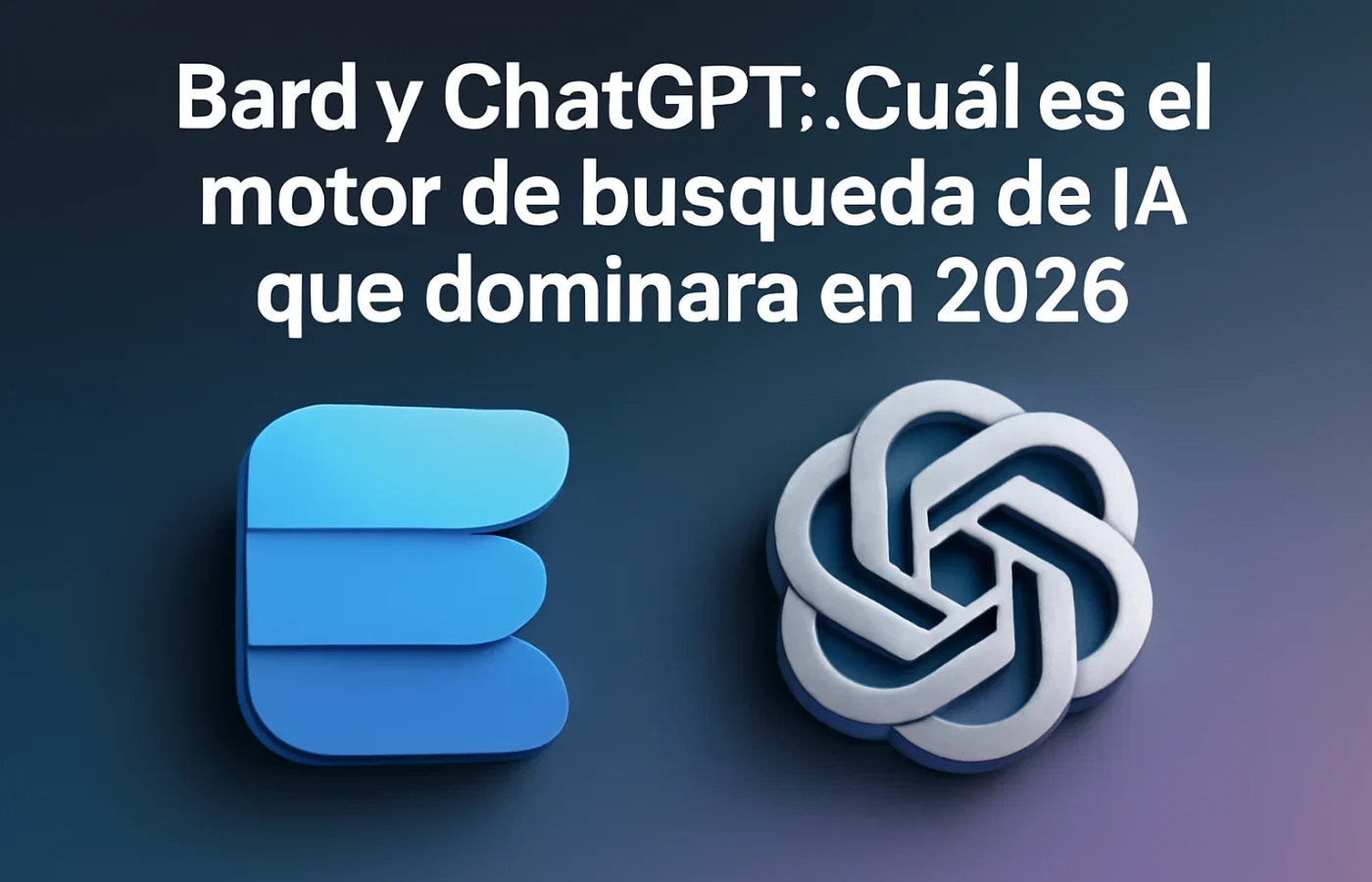 Bard y ChatGPT: ¿Cuál es el motor de búsqueda de IA que dominará en 2026?