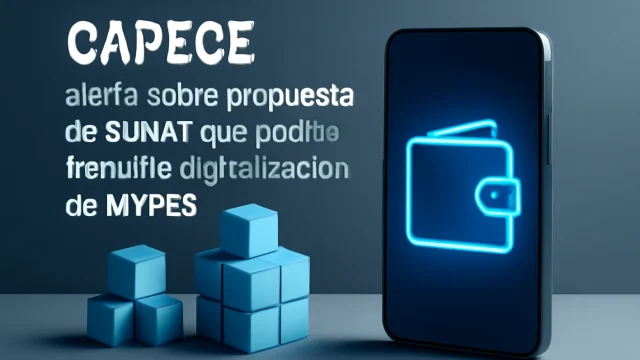 CAPECE alerta sobre propuesta de SUNAT que podría frenar la digitalización de MYPES