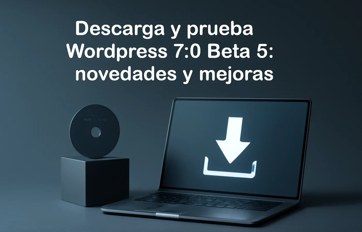 Descarga y Prueba WordPress 7.0 Beta 5: Novedades y Mejoras