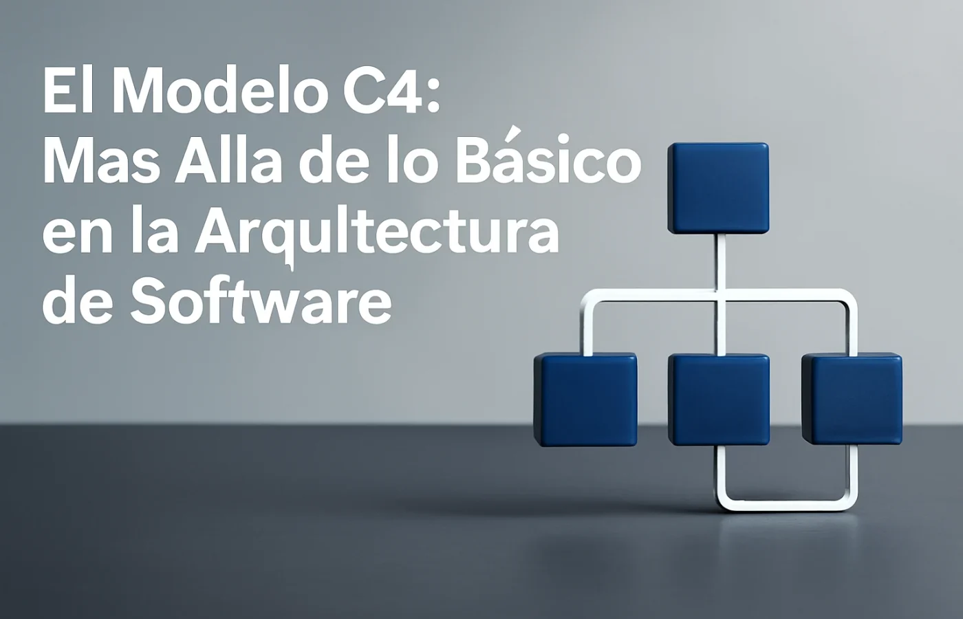 El Modelo C4: Más Allá de lo Básico en la Arquitectura de Software