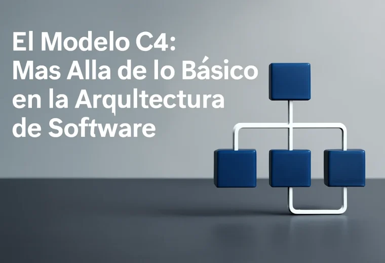 El Modelo C4: Más Allá de lo Básico en la Arquitectura de Software