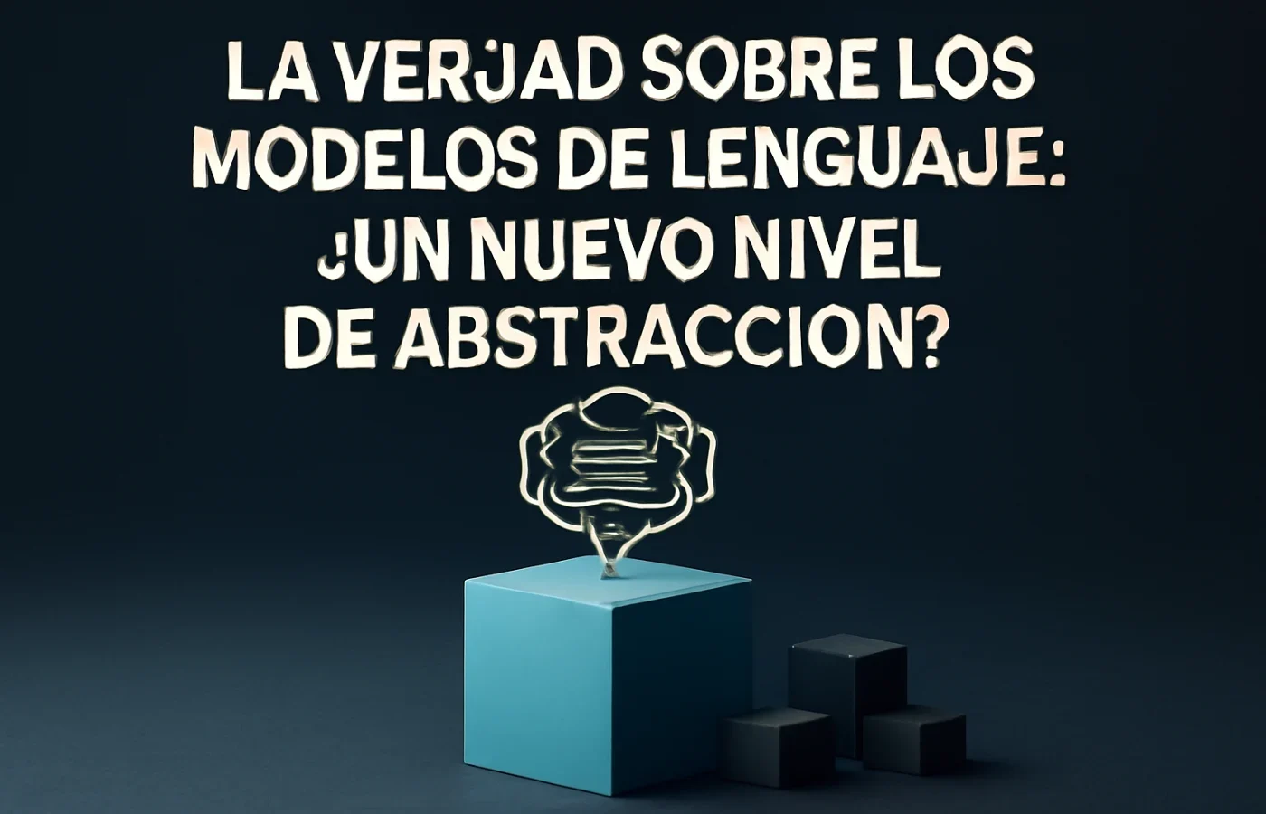 La Verdad sobre los Modelos de Lenguaje: ¿Un Nuevo Nivel de Abstracción?
