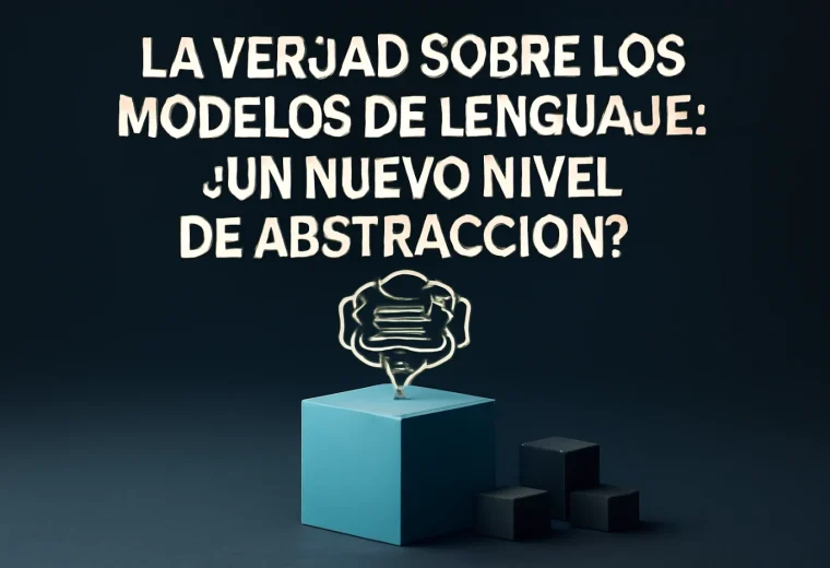 La Verdad sobre los Modelos de Lenguaje: ¿Un Nuevo Nivel de Abstracción?