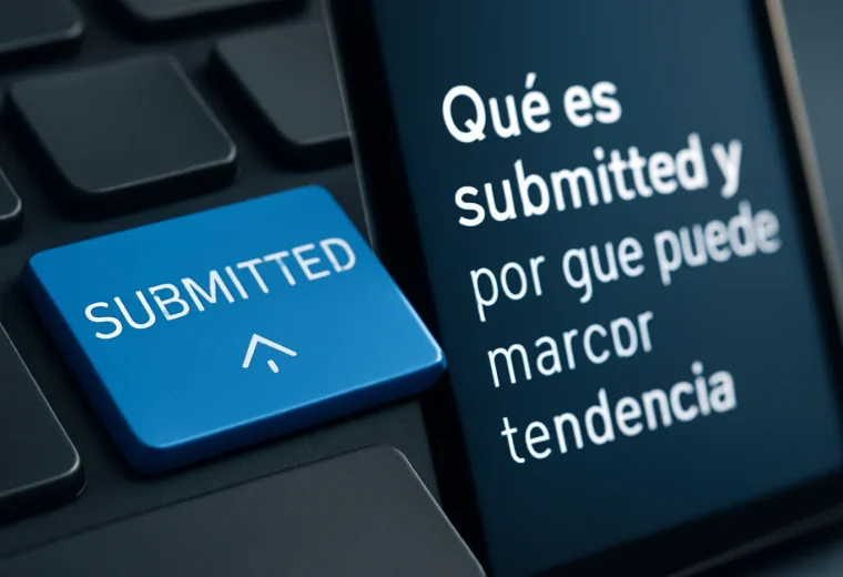 Qué es submitted y por qué puede marcar tendencia