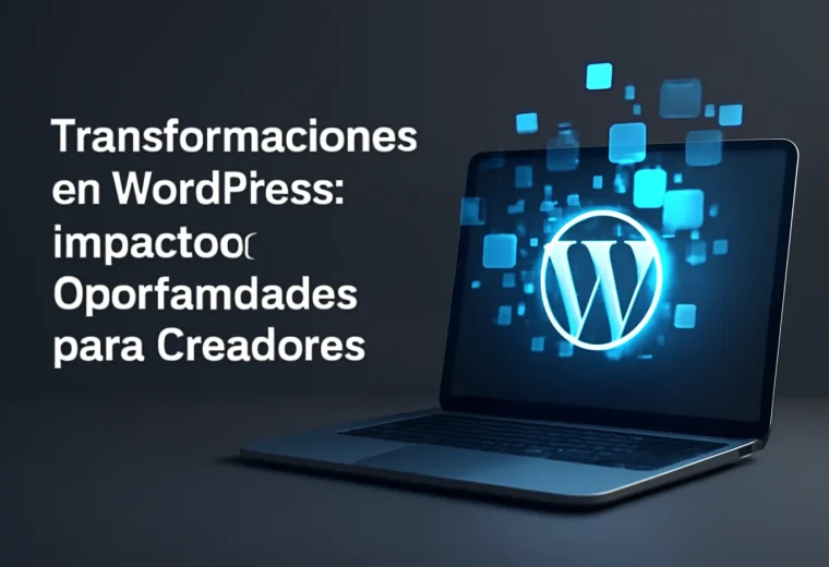 Transformaciones en WordPress: Impacto y Oportunidades para Creadores