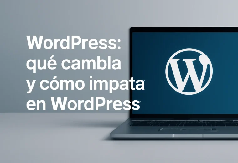 WordPress: qué cambia y cómo impacta en WordPress