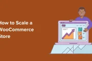 Cómo escalar una tienda WooCommerce sin perder velocidad ni ventas